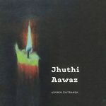 Jhuthi Aawaz - Ashwin Chitransh Song Download