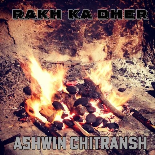 Rakh Ka Dher Ashwin Chitransh MP3 Download